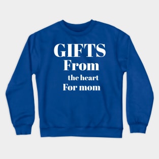 Gifts from the hert for mom Crewneck Sweatshirt